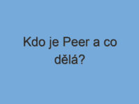 Kdo je Peer a co dělá? Kdo je Peer a co dělá?