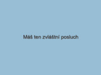 Máš ten zvláštní posluch taky?