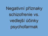 Negativní příznaky schizofrenie vs. vedlejší účinky psychofarmak Negativní příznaky schizofrenie vs. vedlejší účinky psychofarmak