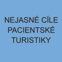 NEJASNÉ CÍLE PACIENTSKÉ TURISTIKY